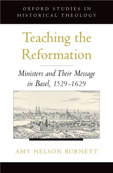 Teaching the Reformation: Ministers and Their Message in Basel, 1529-1629 main product photo