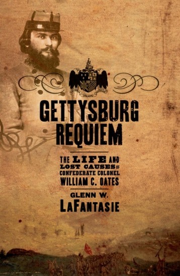 Gettysburg Requiem: The Life and Lost Causes of Confederate Colonel William C. Oates main product photo