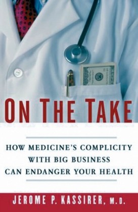 On the Take: How Medicine's Complicity with Big Business Can Endanger Your Health