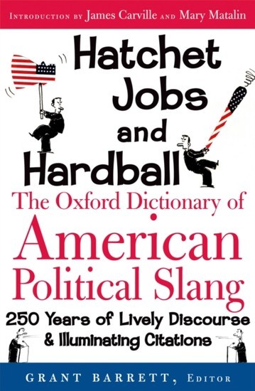 Hatchet Jobs and Hardball: The Oxford Dictionary of American Political Slang main product photo