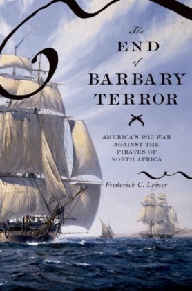 End of Barbary Terror: America's 1815 War against the Pirates of North Africa