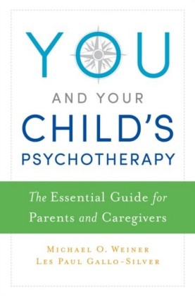 You and Your Childs Psychotherapy: The Essential Guide for Parents and Caregivers