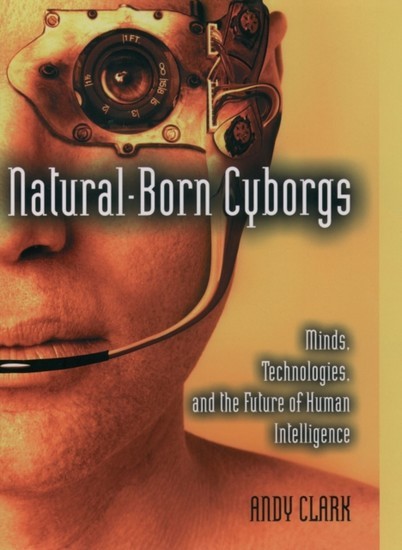 Natural-Born Cyborgs: Minds, Technologies, and the Future of Human Intelligence main product photo