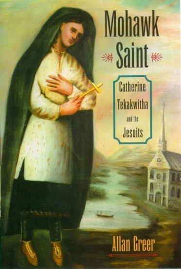 Mohawk Saint: Catherine Tekakwitha and the Jesuits main product photo