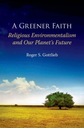 Greener Faith: Religious Environmentalism and Our Planets Future