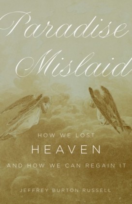 Paradise Mislaid: How We Lost Heaven--and How We Can Regain It