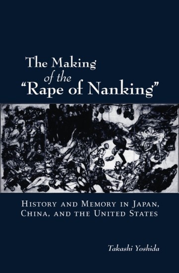 Making of the Rape of Nanking: History and Memory in Japan, China, and the United States main product photo