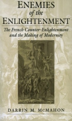 Enemies of the Enlightenment: The French Counter-Enlightenment and the Making of Modernity