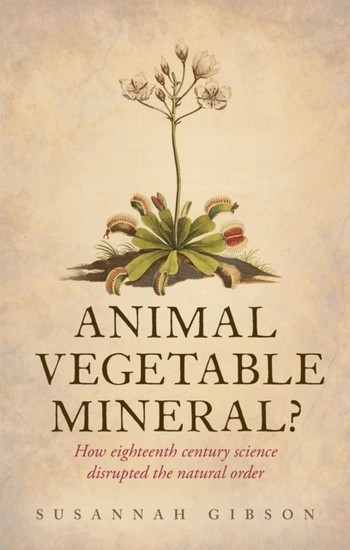 Animal, Vegetable, Mineral?: How eighteenth-century science disrupted the natural order main product photo