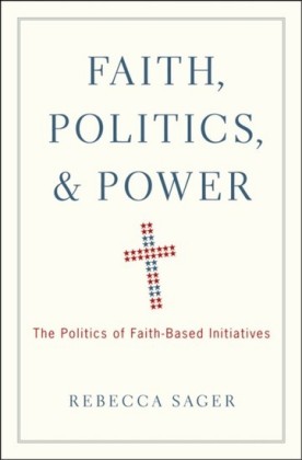 Faith, Politics, and Power: The Politics of Faith-Based Initiatives