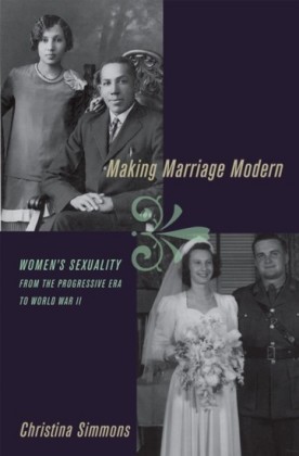 Making Marriage Modern: Womens Sexuality from the Progressive Era to World War II