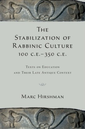 Stabilization of Rabbinic Culture, 100 C.E. -350 C.E.: Texts on Education and Their Late Antique Context