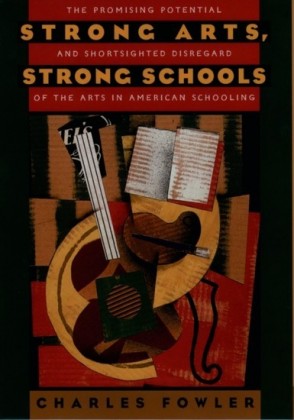 Strong Arts, Strong Schools: The Promising Potential and Shortsighted Disregard of the Arts in American Schooling