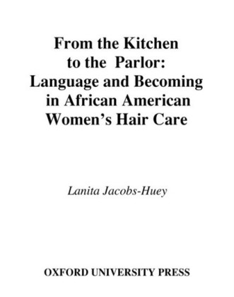 From the Kitchen to the Parlor: Language and Becoming in African American Womens Hair Care