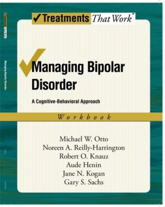 Managing Bipolar Disorder: A Cognitive Behavior Treatment Program Workbook