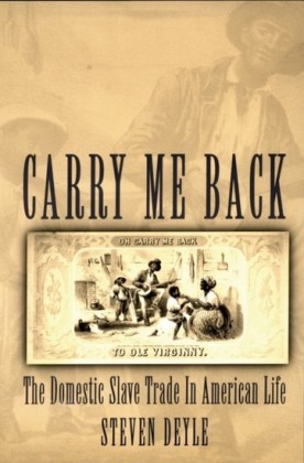 Carry Me Back: The Domestic Slave Trade in American Life