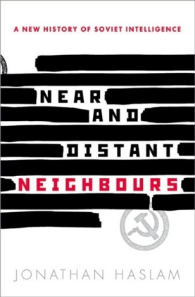 Near and Distant Neighbours: A New History of Soviet Intelligence