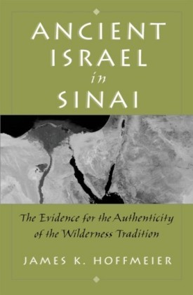 Ancient Israel in Sinai: The Evidence for the Authenticity of the Wilderness Tradition