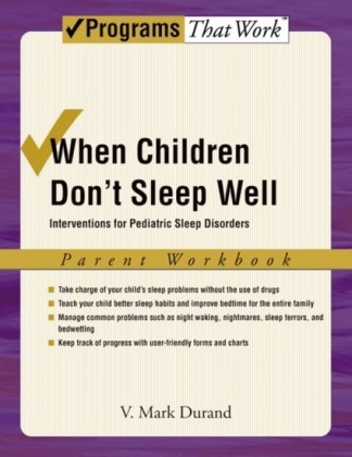 When Children Dont Sleep Well: Interventions for Pediatric Sleep Disorders Parent Workbook