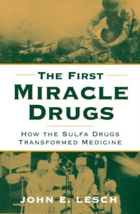 First Miracle Drugs: How the Sulfa Drugs Transformed Medicine
