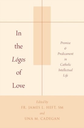 In the Logos of Love: Promise and Predicament in Catholic Intellectual Life