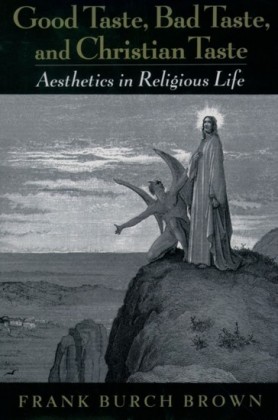 Good Taste, Bad Taste, and Christian Taste: Aesthetics in Religious Life