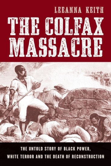 Colfax Massacre: The Untold Story of Black Power, White Terror, and the Death of Reconstruction main product photo