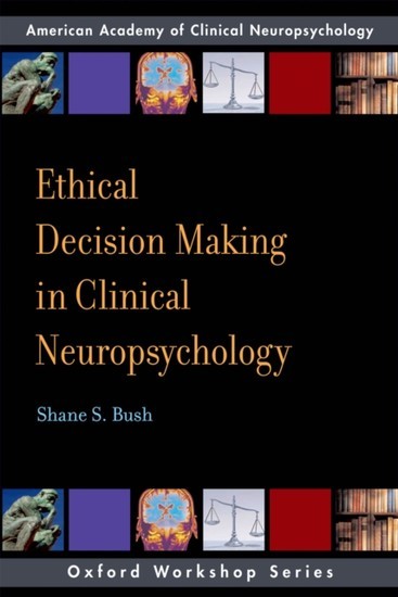 Ethical Decision Making in Clinical Neuropsychology: American Academy of Clinical Neuropsychology Workshop Series main product photo