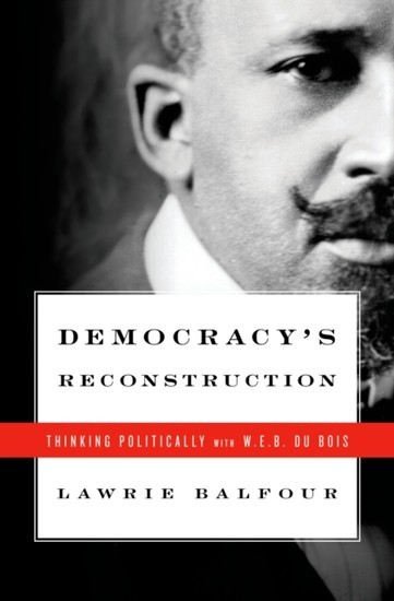 Democracys Reconstruction: Thinking Politically with W.E.B. Du Bois main product photo