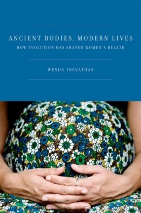 Ancient Bodies, Modern Lives: How Evolution Has Shaped Womens Health