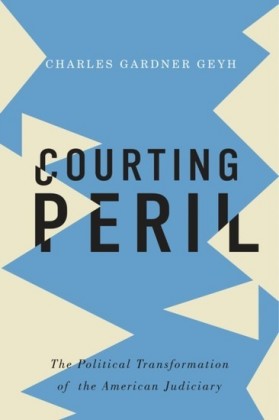 Courting Peril: The Political Transformation of the American Judiciary