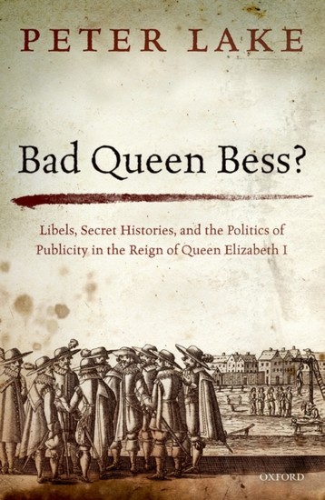 Bad Queen Bess?: Libels, Secret Histories, and the Politics of Publicity in the Reign of Queen Elizabeth I main product photo