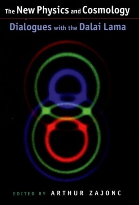 New Physics and Cosmology: Dialogues with the Dalai Lama