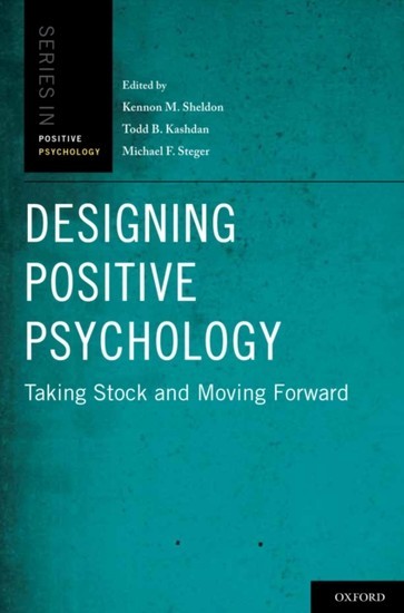 Designing Positive Psychology: Taking Stock and Moving Forward main product photo