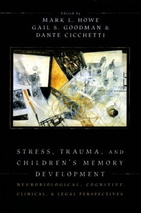Stress, Trauma, and Childrens Memory Development: Neurobiological, Cognitive, Clinical, and Legal Perspectives
