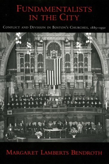 Fundamentalists in the City: Conflict and Division in Bostons Churches, 1885-1950 main product photo