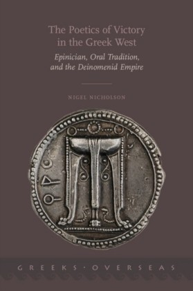 Poetics of Victory in the Greek West: Epinician, Oral Tradition, and the Deinomenid Empire