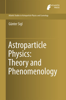 Astroparticle Physics: Theory and Phenomenology