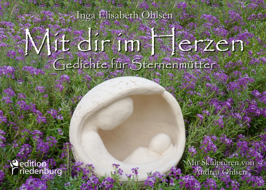Mit dir im Herzen - Gedichte für Sternenmütter. Mit Skulpturen von Andrea Ohlsen. main product photo