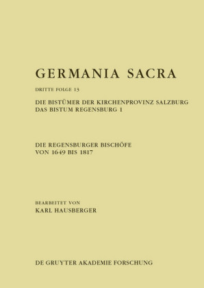 Die Regensburger Bischöfe von 1649 bis 1817. Die Bistümer der Kirchenprovinz Salzburg. Das Bistum Regensburg 1