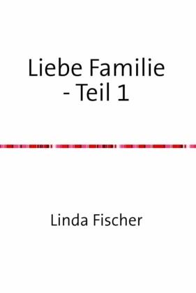 Liebe Familie - Teil 1