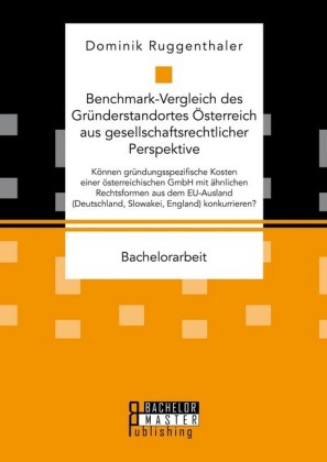 Benchmark-Vergleich des Gründerstandortes Österreich aus gesellschaftsrechtlicher Perspektive