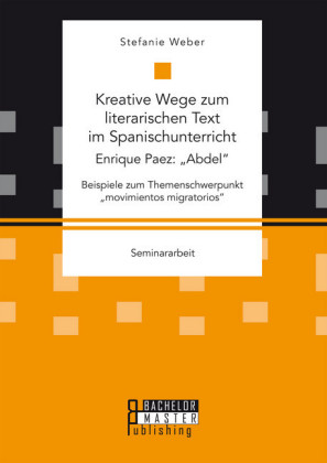 Kreative Wege zum literarischen Text im Spanischunterricht: Enrique Paez: 'Abdel'