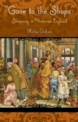 Gone To The Shops: Shopping In Victorian England