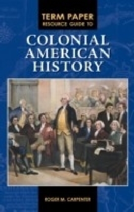 Term Paper Resource Guide to Colonial American History