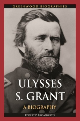 Ulysses S. Grant: A Biography