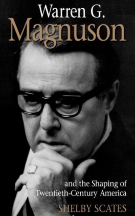 Warren G. Magnuson and the Shaping of Twentieth' Century America