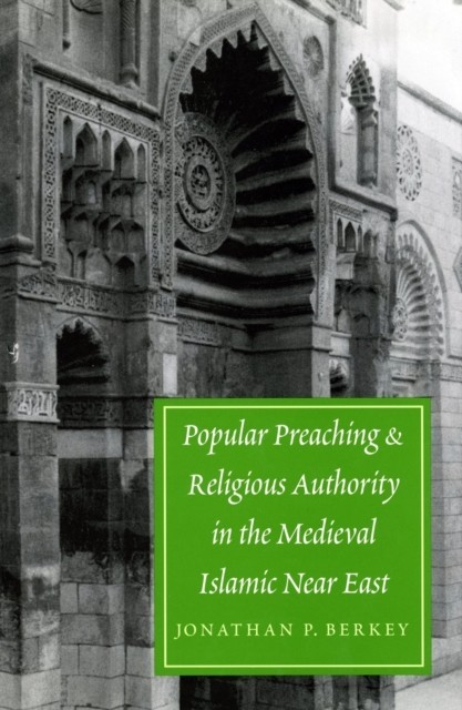 Popular Preaching and Religious Authority in the Medieval Islamic Near East main product photo
