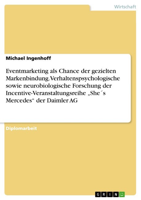 Eventmarketing als Chance der gezielten Markenbindung. Verhaltenspsychologische sowie neurobiologische Forschung der Incentive-Veranstaltungsreihe 'She´s Mercedes' der Daimler AG main product photo