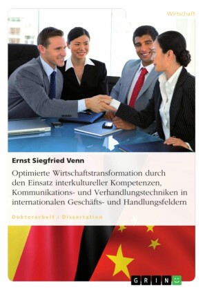 Optimierte Wirtschaftstransformation durch den Einsatz interkultureller Kompetenzen, Kommunikations- und Verhandlungstechniken in internationalen Geschäfts- und Handlungsfeldern